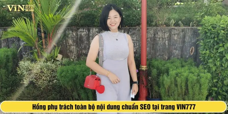 Bộ phận SEO của nhà cái VIN777: Những vị trí quan trọng 3 Hồng phụ trách toàn bộ nội dung chuẩn SEO tại trang VIN777