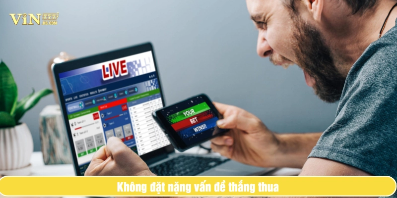 Chơi có trách nhiệm VIN777: Trải nghiệm giải trí văn minh và an toàn 4 Không đặt nặng vấn đề thắng thua
